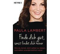 Paula Lambert Finde dich gut, sonst findet dich keiner: Wie du lerns (Tascabile)