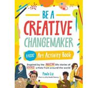 Paula Liz Be a Creative Changemaker: A Kids' Art Activity Book (Tascabile)