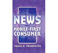 Paula M. Poindexter News for a Mobile-First Consumer (Copertina rigida)