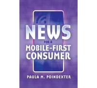 Paula M. Poindexter News for a Mobile-First Consumer (Tascabile)
