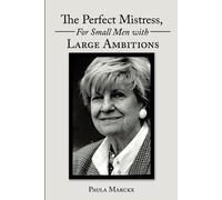 Paula Marckx The Perfect Mistress, For Small Men with Large Ambition (Tascabile)