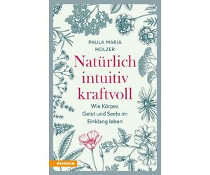 Paula Maria Hol Natürlich, intuitiv, kraftvoll: Wie Körper, Geist un (Tascabile)