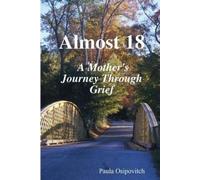 Paula Marie Osipovitc Almost 18 " A Mother's Journey Through Grief (Tascabile)