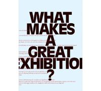 Paula Marincola What Makes a great Exhibition? (Tascabile)