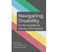 Paula Martin Navigating Disability in the Academic Library Workplace (Tascabile)