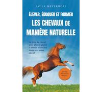 Paula Meyerhoff Élever, éduquer et former les chevaux de manière nat (Tascabile)