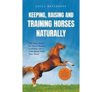 Paula Meyerhoff Keeping, Raising and Training Horses Naturally (Tascabile)