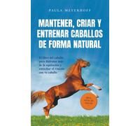 Paula Meyerhoff Mantener, criar y entrenar caballos de forma natural (Tascabile)