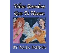 Paula Parton When Grandma Goes To Heaven (Copertina rigida)