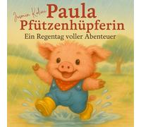 Paula Pfützenhüpferin: Ein Regentag voller Abenteuer