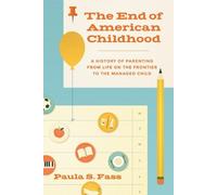 Paula S. Fass The End of American Childhood (Tascabile)