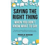 Paula Shaw Saying The Right Thing When You Don't Know What To Say (Tascabile)
