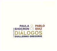Paula Shocron & Pablo Díaz & Guillermo Gregorio - Paula Shocron & Pablo Díaz & Guillermo Gregorio: Diálogos [CD]