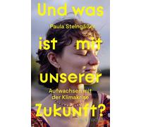 Paula Steing&au Und was ist mit unserer Zukunft?: Aufwachsen mit de (Tascabile)