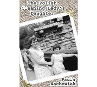 Paula Wachowiak The Polish Cleaning Lady's Daughter (Tascabile)