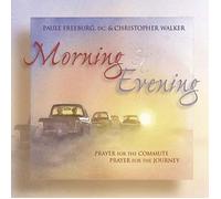 Paule Freeburg, DC, & Christopher Walker - Morning & Evening - Prayer for the Commute, Prayer for the Journey