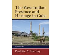 Paulette A. Ramsay The West Indian Presence and Heritage in Cuba (Tascabile)