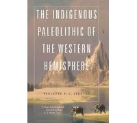 Paulette F. C. Ste The Indigenous Paleolithic of the Western Hemisp (Tascabile)