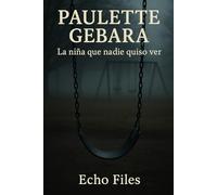 PAULETTE GEBARA: La niña que nadie quiso ver: 8