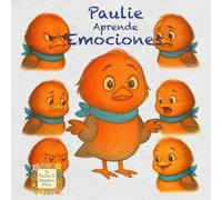 Paulie Aprende Emociones: Un tierno cuento para ayudar a los niños a reconocer, comprender y expresar lo que sienten