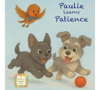 Paulie Learns Patience: A sweet story to teach the value of patience
