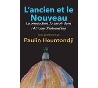 Paulin J Hounto L'Ancien Et Le Nouveau. La Production Du Savoir Dans (Tascabile)