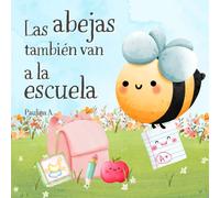 Paulina A. Las Abejas También Van a la Escuela: Mi Primer Día de Cla (Tascabile)