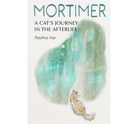 Paulina Fae Mortimer: A Cat's Journey in the Afterlife (Tascabile)