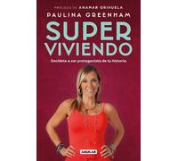 Super Viviendo. Decídete a Ser Protagonista de Tu Historia / Surviving: Decide to Be the Protagonist of Your Story