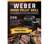 Pauline Oleary The Weber Wood Pellet Grill Cookbook For Begin (Copertina rigida)