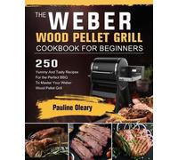 Pauline Oleary The Weber Wood Pellet Grill Cookbook For Beginners (Tascabile)