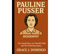 PAULINE PUSSER BIOGRAPHY: The Untold Story of a Sheriff’s Wife and Her Enduring Legacy