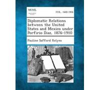 Pauline Safford Diplomatic Relations Between the United States and M (Tascabile)