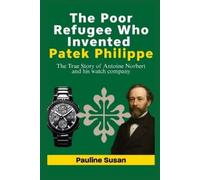 Pauline Susan The Poor Refugee Who Invented Patek Philippe: The True (Tascabile)