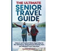 Pauline Winslow The Ultimate Senior Travel Guide: Tailored and Pract (Tascabile)