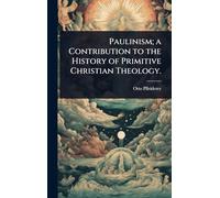 Paulinism; a Contribution to the History of Primitive Christian Theology.