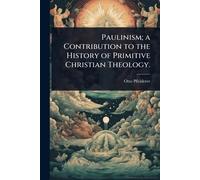 Paulinism; a Contribution to the History of Primitive Christian Theology.