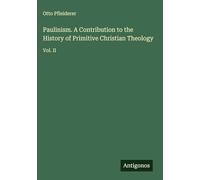 Paulinism. A Contribution to the History of Primitive Christian Theology: Vol. II