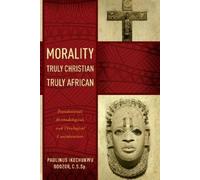 Paulinus Ikechukwu Odozor Morality Truly Christian, Truly African (Tascabile)