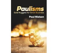 Paulisms: Gold Nuggets for Small Business