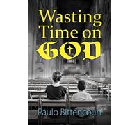 Paulo Bittencourt Wasting Time on God (Tascabile)