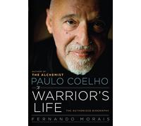 Paulo Coelho: A Warrior's Life: The Authorized Biography