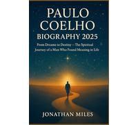 Paulo Coelho Biography 2025: From Dreams to Destiny - The Spiritual Journey of a Man Who Found Meaning in Life