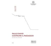 Paulo David. Costruire il paesaggio-Building the landscape. Ediz. bilingue