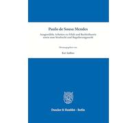 Paulo de Sousa Mendes - Ausgewählte Arbeiten zu Ethik und Rechtstheorie sowie zum Strafrecht und Regulierungsrecht