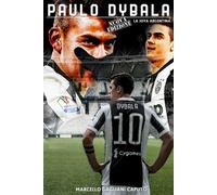 Paulo Dybala: La Joya Argentina - Marcello Gagliani Caputo - Createspace, 2016