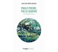 Paulo Freire, più che sempre. Una biografia filosofica