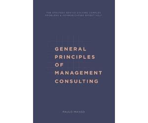 Paulo Manso General Principles of Management Consulting (Tascabile)