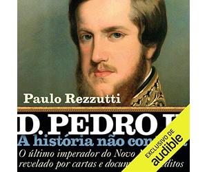 Paulo Rezzutti D. Pedro II - A história não contada (Tascabile)
