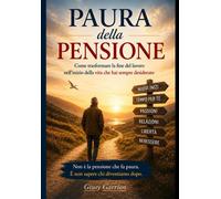 Paura della Pensione: Come trasformare la fine del lavoro nell'inizio dell...